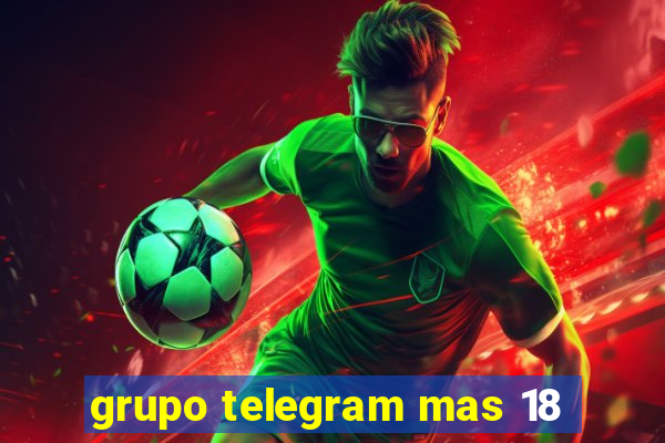 grupo telegram mas 18